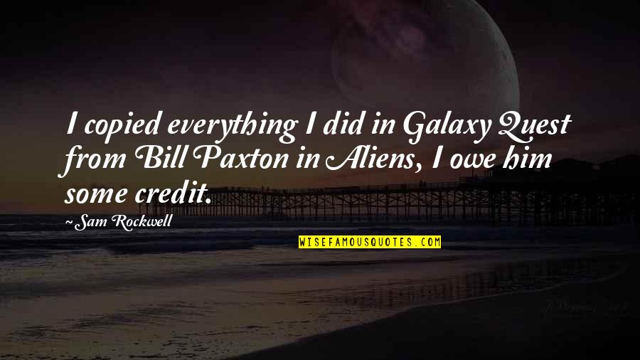 Barmageddon Quotes By Sam Rockwell: I copied everything I did in Galaxy Quest Barmageddon Quotes By Sam Rockwell: I copied everything I did in Galaxy Quest