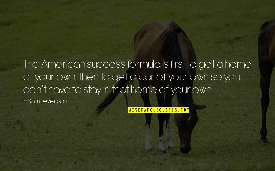 Barmaids Helper Quotes By Sam Levenson: The American success formula is first to get