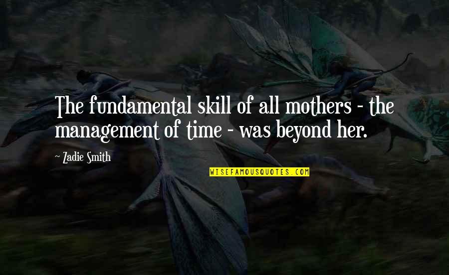 Barmaid's Quotes By Zadie Smith: The fundamental skill of all mothers - the
