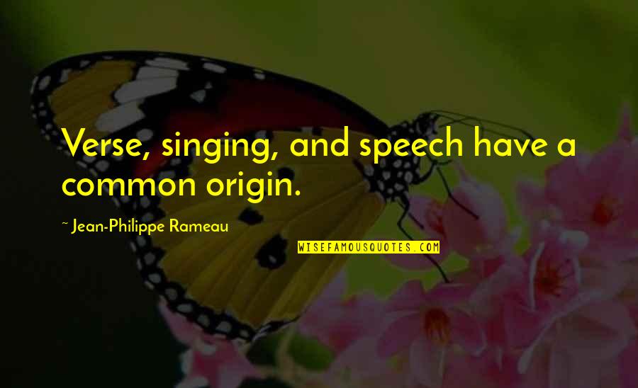 Barman Gra Quotes By Jean-Philippe Rameau: Verse, singing, and speech have a common origin.