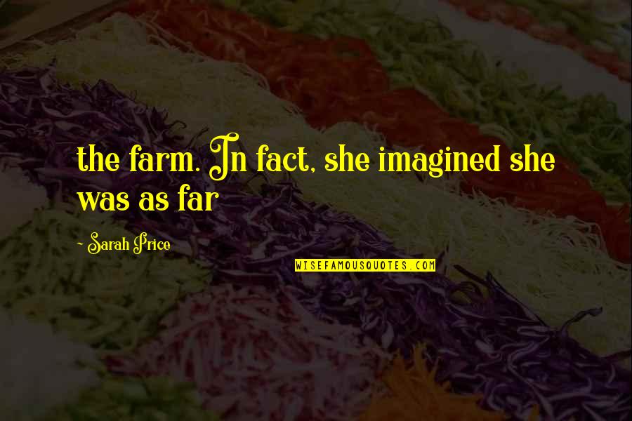 Barman Joc Quotes By Sarah Price: the farm. In fact, she imagined she was