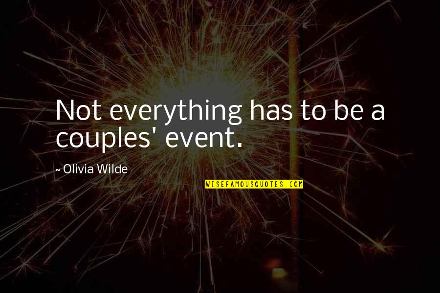Barman Shanker Quotes By Olivia Wilde: Not everything has to be a couples' event. Barman Shanker Quotes By Olivia Wilde: Not everything has to be a couples' event.