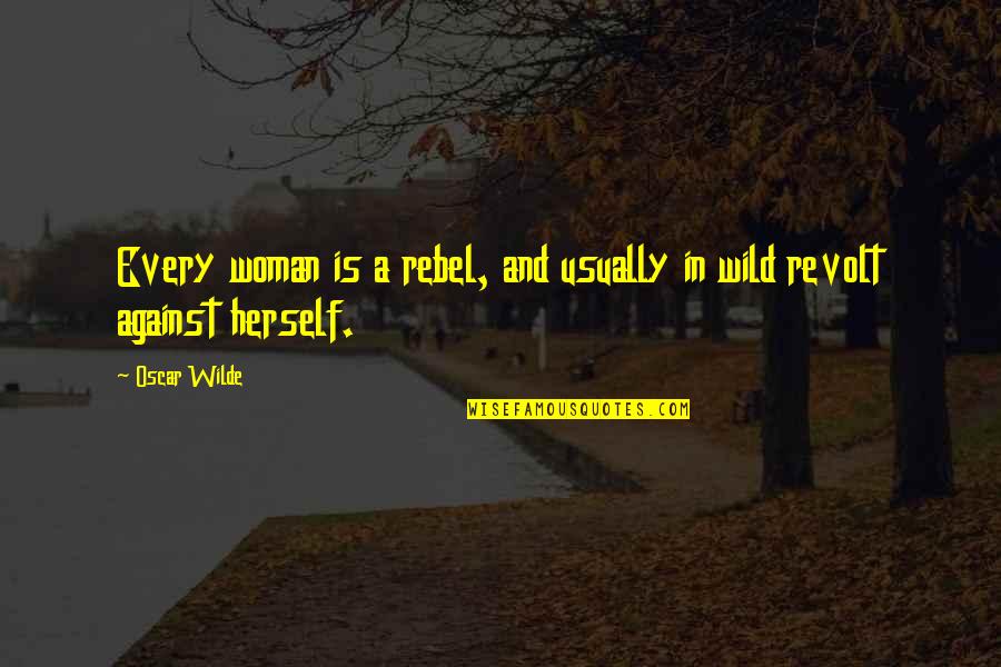 Barmax Quotes By Oscar Wilde: Every woman is a rebel, and usually in