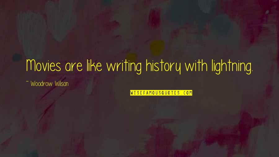 Barmecides Quotes By Woodrow Wilson: Movies are like writing history with lightning.