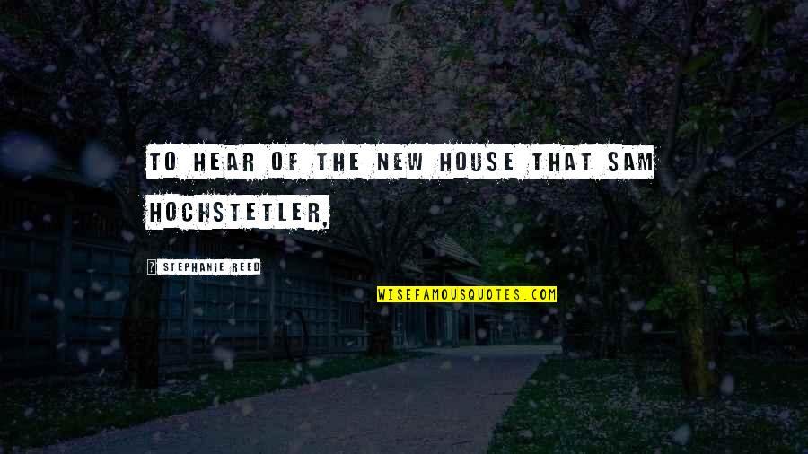 Barmhartigheid In Engels Quotes By Stephanie Reed: to hear of the new house that Sam Barmhartigheid In Engels Quotes By Stephanie Reed: to hear of the new house that Sam
