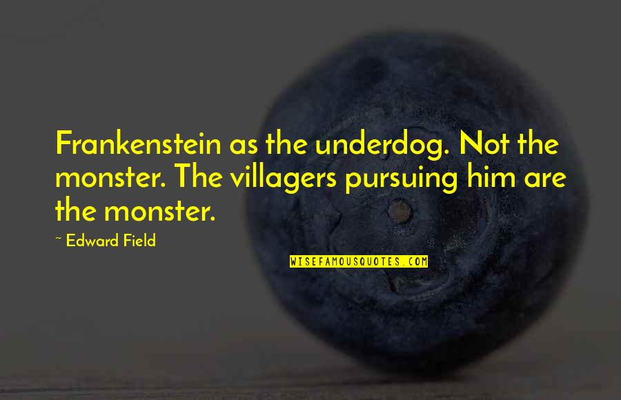 Barmhartigheid Voor Quotes By Edward Field: Frankenstein as the underdog. Not the monster. The