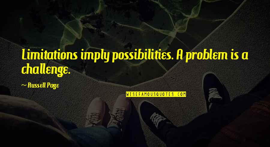 Barmon Lumber Quotes By Russell Page: Limitations imply possibilities. A problem is a challenge. Barmon Lumber Quotes By Russell Page: Limitations imply possibilities. A problem is a challenge.