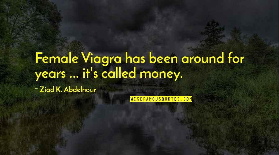 Barmonde Quotes By Ziad K. Abdelnour: Female Viagra has been around for years ...