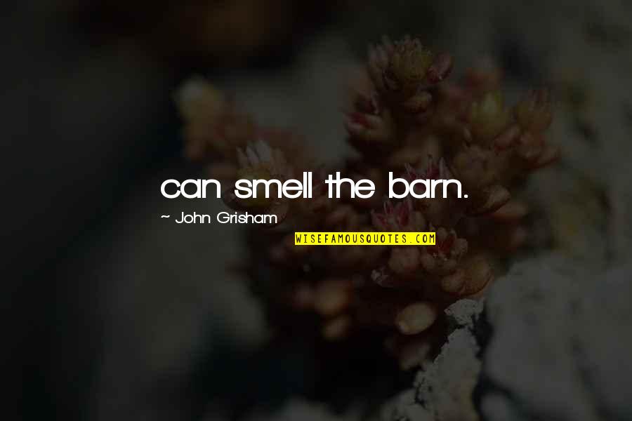Barn Quotes By John Grisham: can smell the barn.