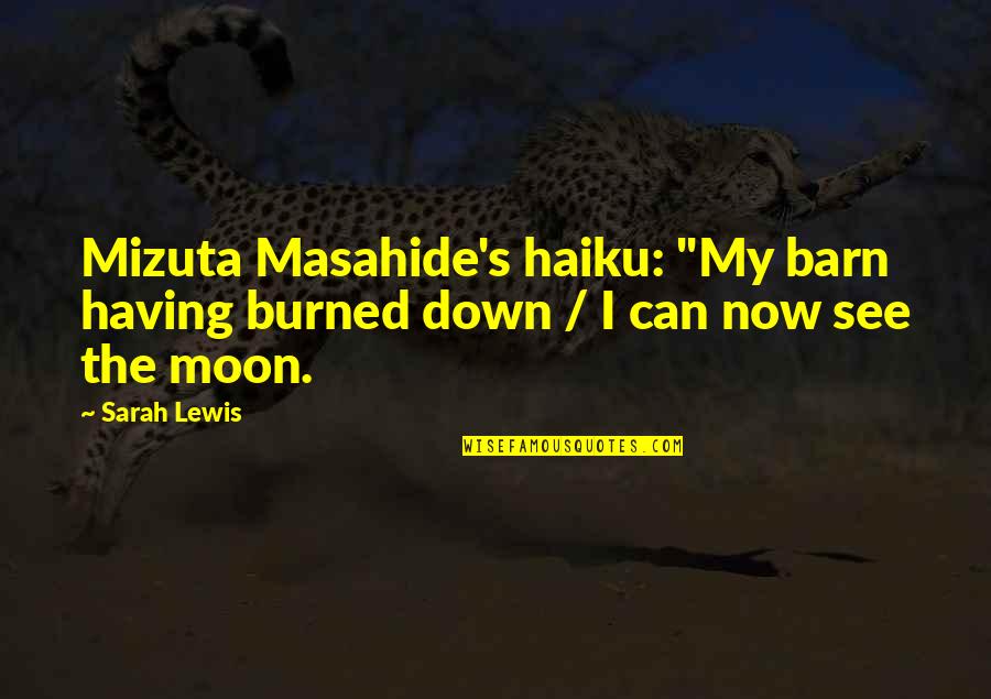 Barn Quotes By Sarah Lewis: Mizuta Masahide's haiku: "My barn having burned down