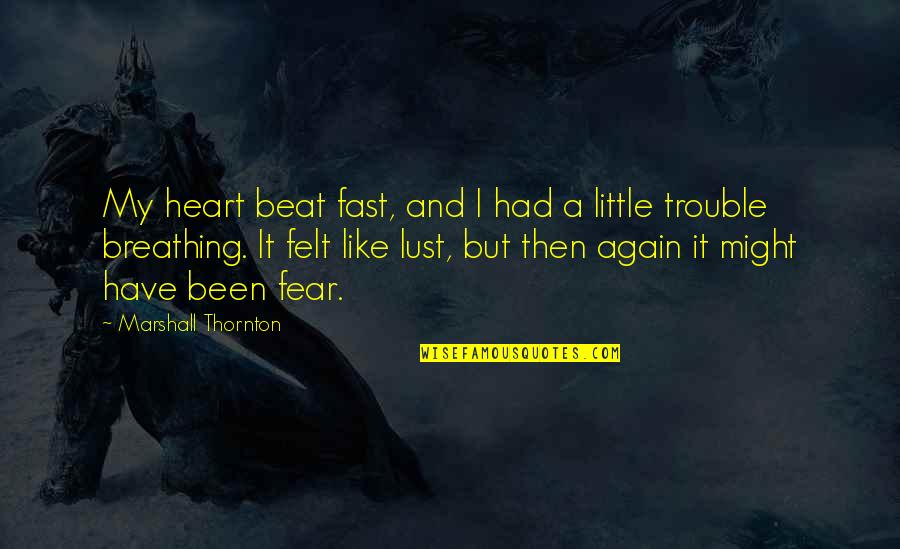 Barn Sign Quotes By Marshall Thornton: My heart beat fast, and I had a