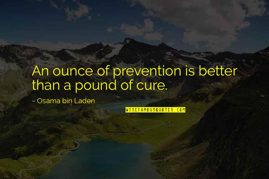 Barn Sign Quotes By Osama Bin Laden: An ounce of prevention is better than a