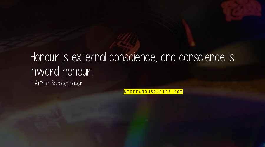 Barnaby Kaufmann Quotes By Arthur Schopenhauer: Honour is external conscience, and conscience is inward