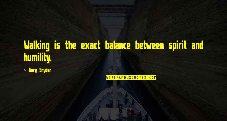 Barnaby Tucker Quotes By Gary Snyder: Walking is the exact balance between spirit and