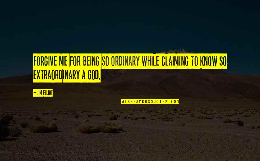 Barnacle Boy And Mermaid Man Quotes By Jim Elliot: Forgive me for being so ordinary while claiming