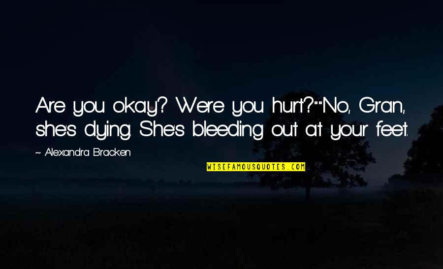 Barnakeny R Quotes By Alexandra Bracken: Are you okay? Were you hurt?""No, Gran, she's Barnakeny R Quotes By Alexandra Bracken: Are you okay? Were you hurt?""No, Gran, she's