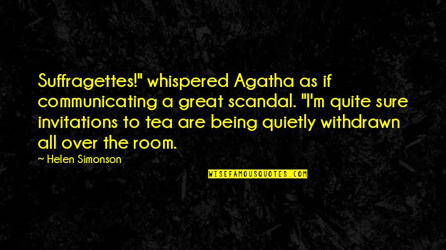 Barnala Azad Quotes By Helen Simonson: Suffragettes!" whispered Agatha as if communicating a great