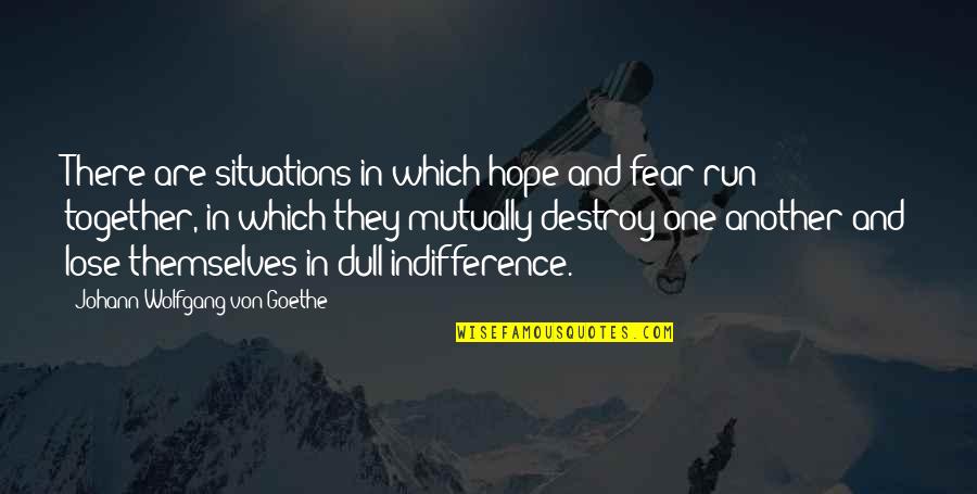 Barnard College Quotes By Johann Wolfgang Von Goethe: There are situations in which hope and fear