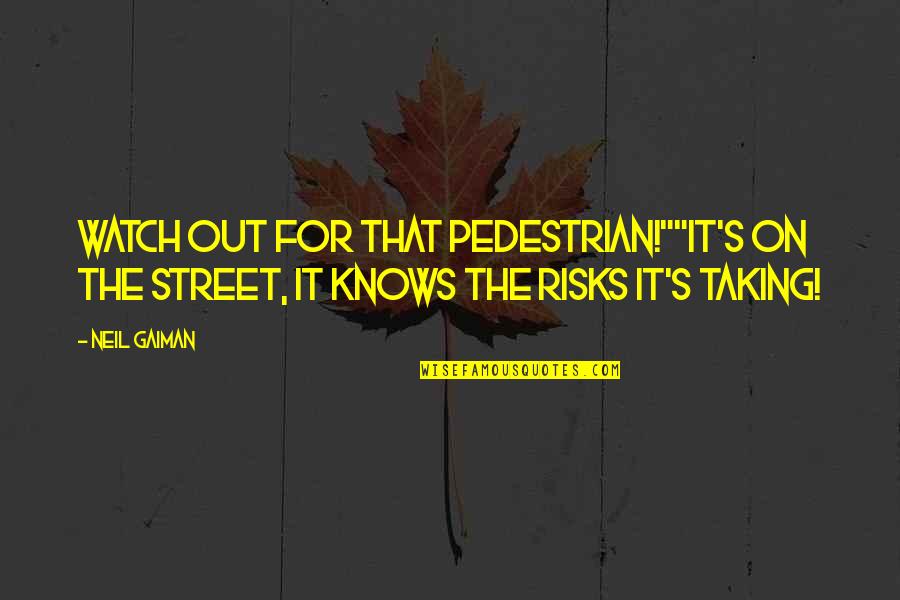 Barnard College Quotes By Neil Gaiman: Watch out for that pedestrian!""It's on the street,