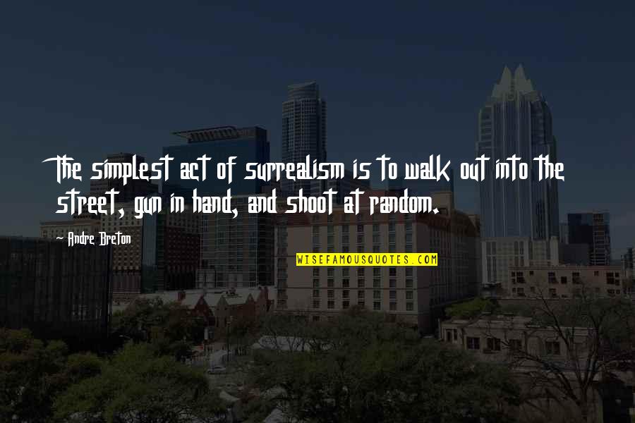 Barnardos Isle Quotes By Andre Breton: The simplest act of surrealism is to walk Barnardos Isle Quotes By Andre Breton: The simplest act of surrealism is to walk