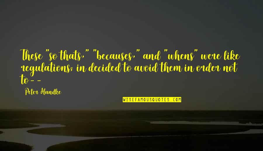 Barnardos Quotes By Peter Handke: These "so thats," "becauses," and "whens" were like