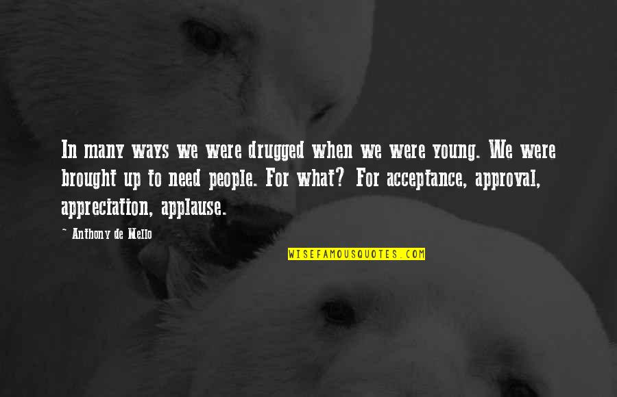Barnardos Training Quotes By Anthony De Mello: In many ways we were drugged when we Barnardos Training Quotes By Anthony De Mello: In many ways we were drugged when we