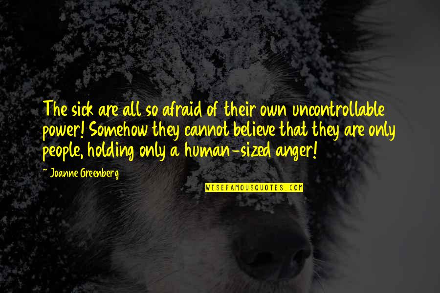 Barnardos Volunteering Quotes By Joanne Greenberg: The sick are all so afraid of their Barnardos Volunteering Quotes By Joanne Greenberg: The sick are all so afraid of their