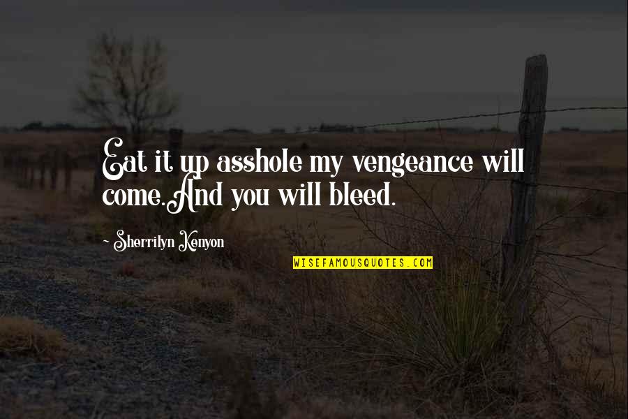 Barnardos Volunteering Quotes By Sherrilyn Kenyon: Eat it up asshole my vengeance will come.And Barnardos Volunteering Quotes By Sherrilyn Kenyon: Eat it up asshole my vengeance will come.And