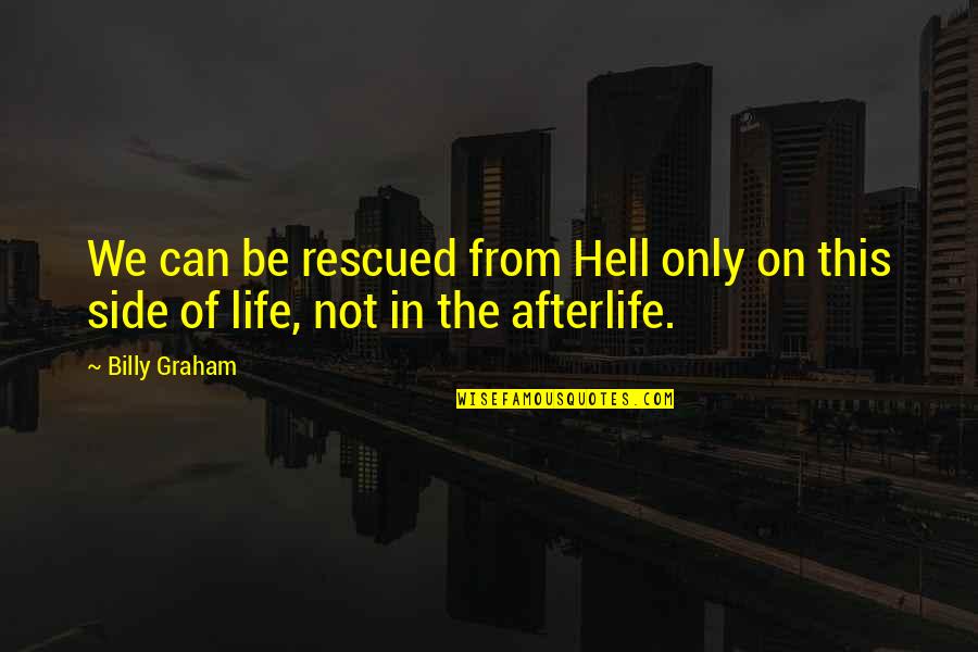 Barnato Hall Quotes By Billy Graham: We can be rescued from Hell only on