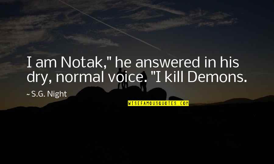 Barnato Hall Quotes By S.G. Night: I am Notak," he answered in his dry,