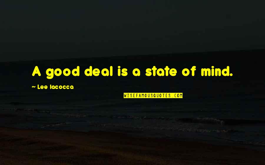 Barnaut Champagne Quotes By Lee Iacocca: A good deal is a state of mind. Barnaut Champagne Quotes By Lee Iacocca: A good deal is a state of mind.