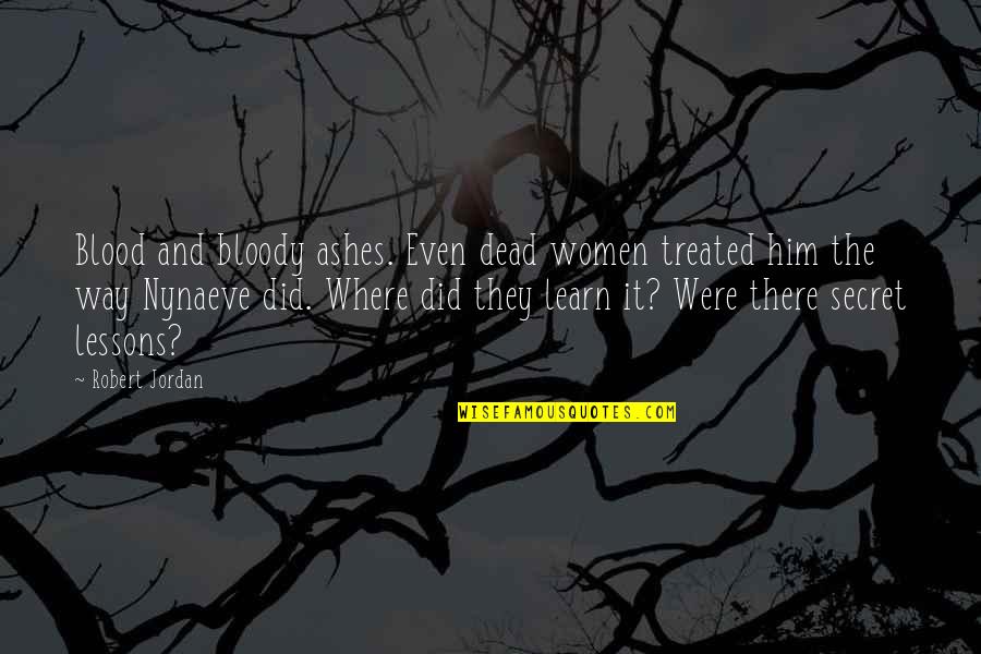Barnaut Champagne Quotes By Robert Jordan: Blood and bloody ashes. Even dead women treated Barnaut Champagne Quotes By Robert Jordan: Blood and bloody ashes. Even dead women treated