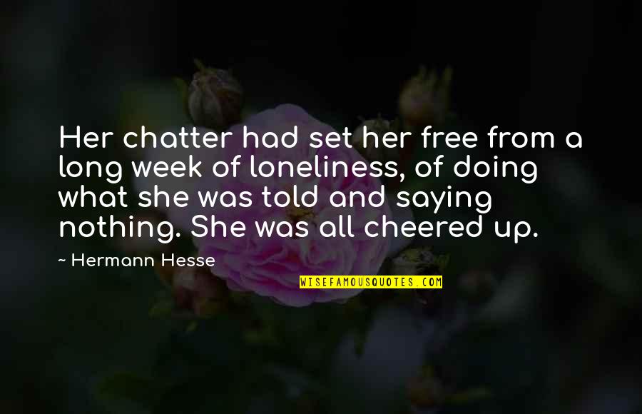Barnaya Quotes By Hermann Hesse: Her chatter had set her free from a Barnaya Quotes By Hermann Hesse: Her chatter had set her free from a