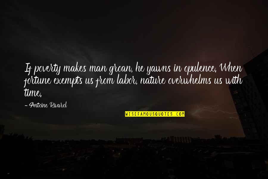 Barnbaum Photography Quotes By Antoine Rivarol: If poverty makes man groan, he yawns in Barnbaum Photography Quotes By Antoine Rivarol: If poverty makes man groan, he yawns in