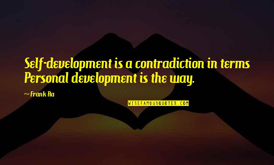 Barnburner Rocklin Quotes By Frank Ra: Self-development is a contradiction in terms Personal development