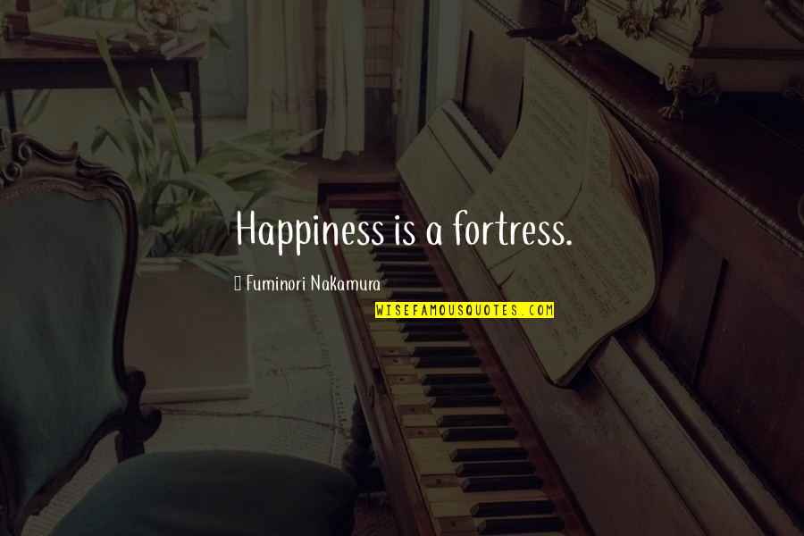 Barndad Quotes By Fuminori Nakamura: Happiness is a fortress. Barndad Quotes By Fuminori Nakamura: Happiness is a fortress.