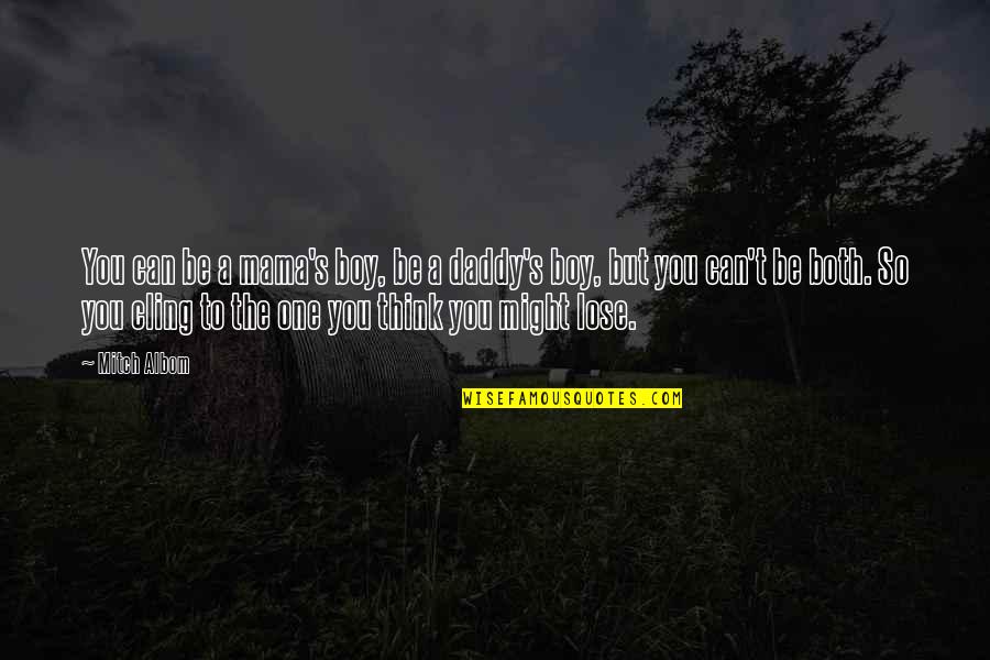 Barned P Quotes By Mitch Albom: You can be a mama's boy, be a
