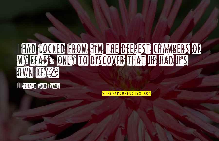 Barneda Roses Quotes By Richard Paul Evans: I had locked from him the deepest chambers Barneda Roses Quotes By Richard Paul Evans: I had locked from him the deepest chambers