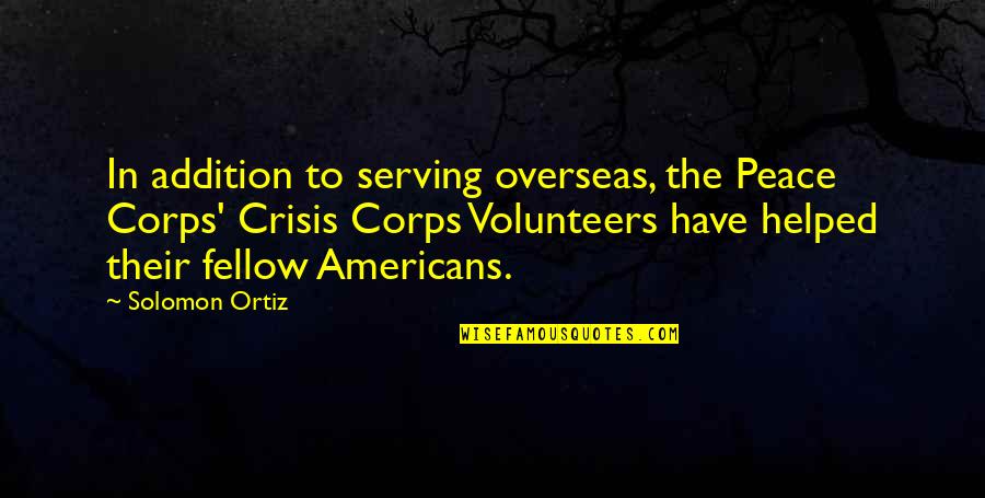 Barnehurst Infant Quotes By Solomon Ortiz: In addition to serving overseas, the Peace Corps'