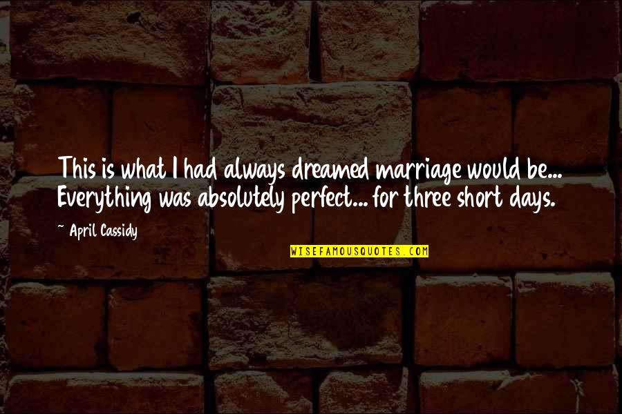 Barnekow Woods Quotes By April Cassidy: This is what I had always dreamed marriage