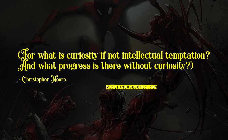 Barnes And Noble Quotes By Christopher Moore: (For what is curiosity if not intellectual temptation?