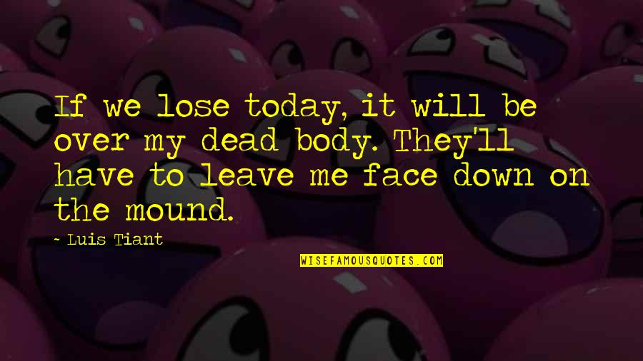 Barnes And Noble Quotes By Luis Tiant: If we lose today, it will be over