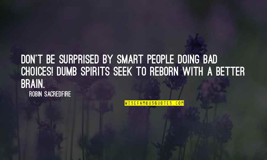 Barnesete Quotes By Robin Sacredfire: Don't be surprised by smart people doing bad Barnesete Quotes By Robin Sacredfire: Don't be surprised by smart people doing bad