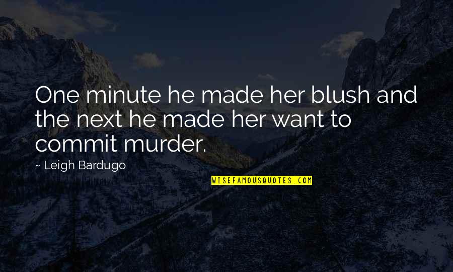 Barneson Insurance Quotes By Leigh Bardugo: One minute he made her blush and the