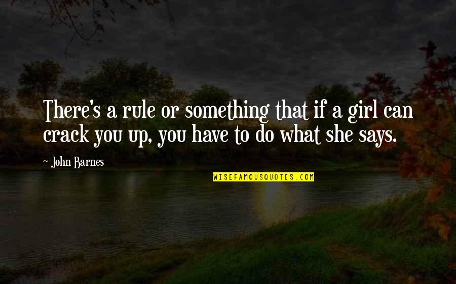 Barnes's Quotes By John Barnes: There's a rule or something that if a