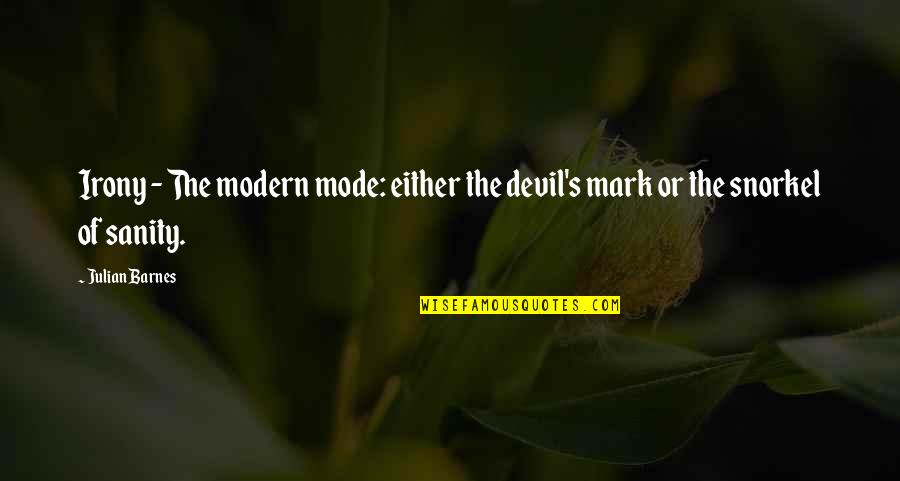 Barnes's Quotes By Julian Barnes: Irony - The modern mode: either the devil's