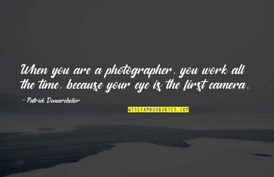 Barnets Dag Quotes By Patrick Demarchelier: When you are a photographer, you work all