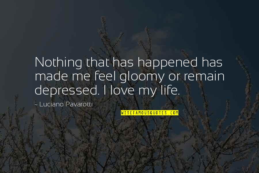 Barnett And Brown Quotes By Luciano Pavarotti: Nothing that has happened has made me feel