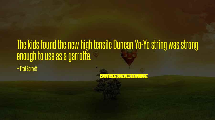 Barnett Quotes By Fred Barnett: The kids found the new high tensile Duncan Barnett Quotes By Fred Barnett: The kids found the new high tensile Duncan