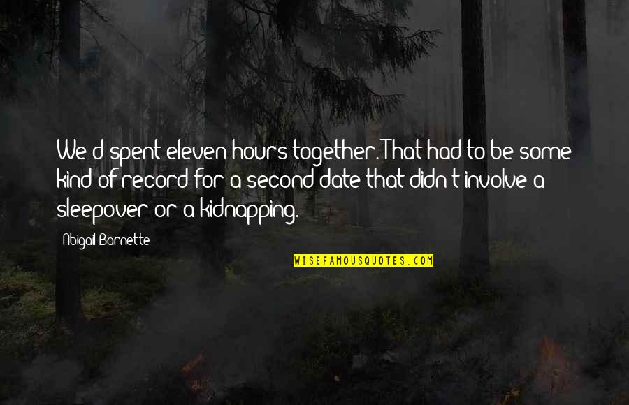 Barnette Quotes By Abigail Barnette: We'd spent eleven hours together. That had to Barnette Quotes By Abigail Barnette: We'd spent eleven hours together. That had to